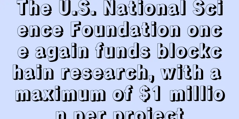 The U.S. National Science Foundation once again funds blockchain research, with a maximum of $1 million per project