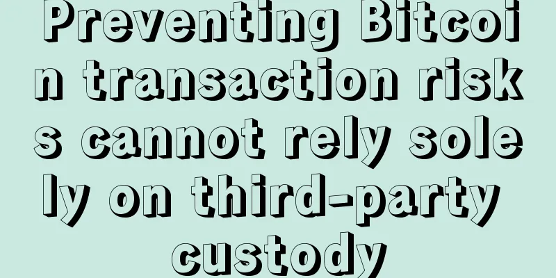Preventing Bitcoin transaction risks cannot rely solely on third-party custody
