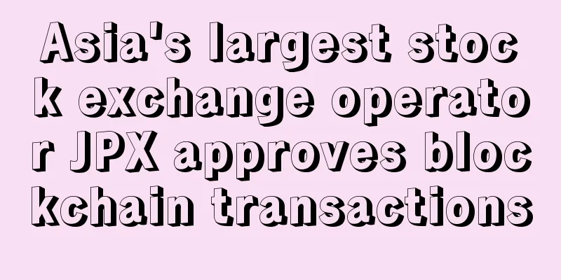 Asia's largest stock exchange operator JPX approves blockchain transactions