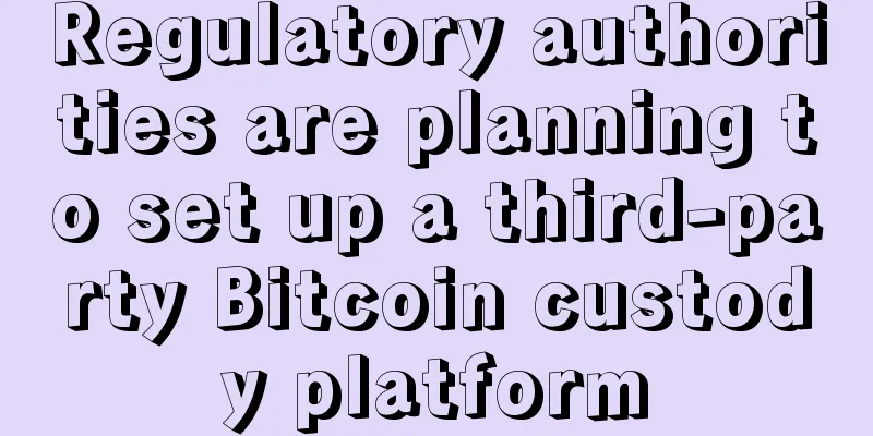 Regulatory authorities are planning to set up a third-party Bitcoin custody platform