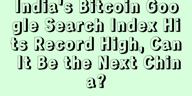 India's Bitcoin Google Search Index Hits Record High, Can It Be the Next China?
