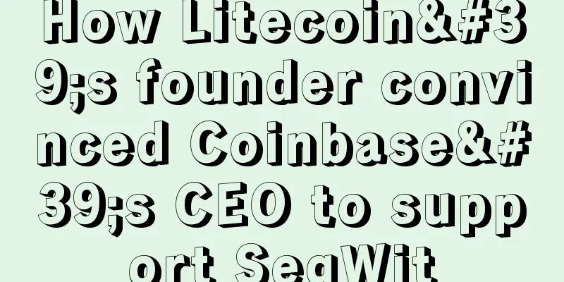 How Litecoin's founder convinced Coinbase's CEO to support SegWit