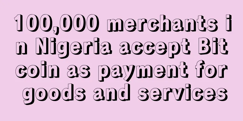 100,000 merchants in Nigeria accept Bitcoin as payment for goods and services