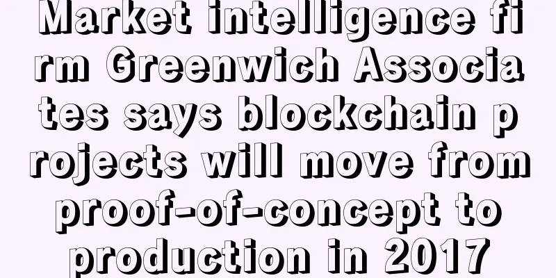 Market intelligence firm Greenwich Associates says blockchain projects will move from proof-of-concept to production in 2017