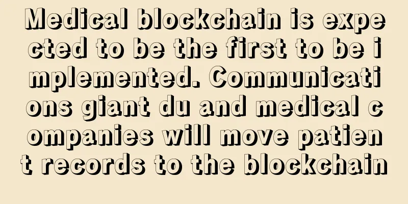 Medical blockchain is expected to be the first to be implemented. Communications giant du and medical companies will move patient records to the blockchain