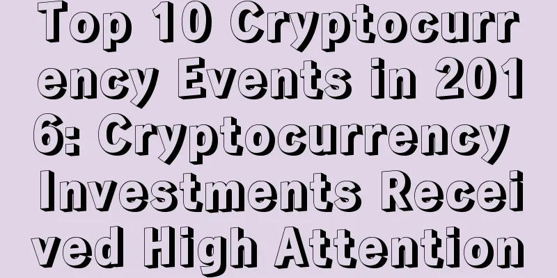 Top 10 Cryptocurrency Events in 2016: Cryptocurrency Investments Received High Attention