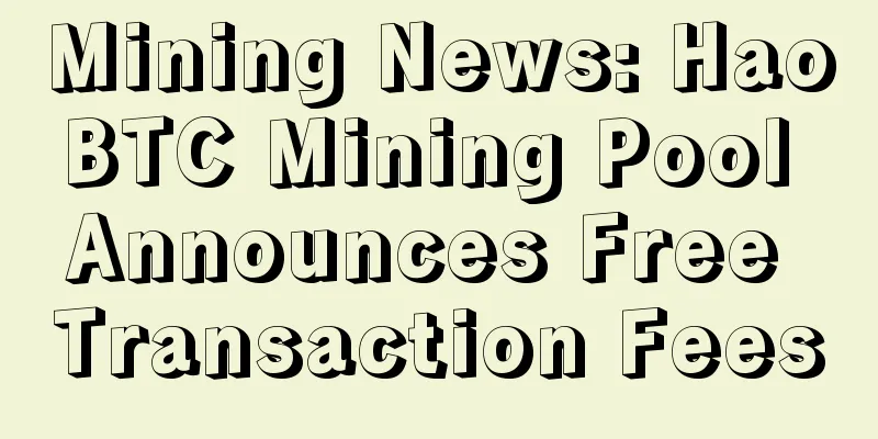 Mining News: HaoBTC Mining Pool Announces Free Transaction Fees