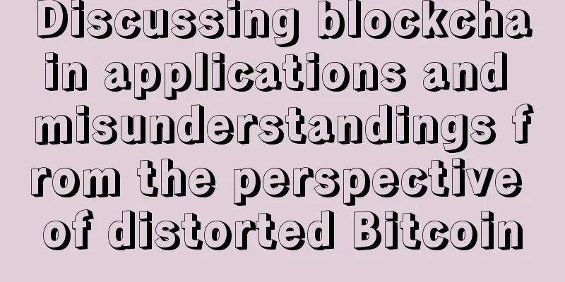Discussing blockchain applications and misunderstandings from the perspective of distorted Bitcoin