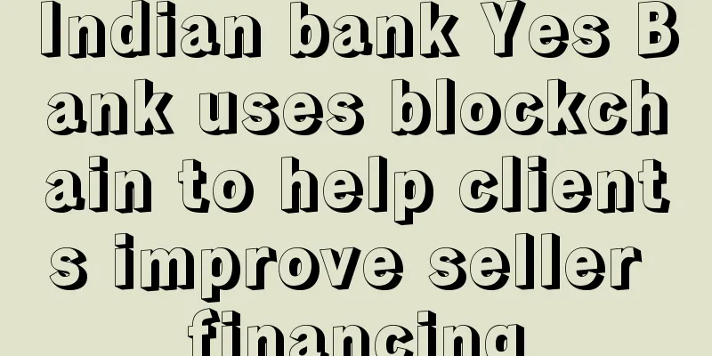 Indian bank Yes Bank uses blockchain to help clients improve seller financing