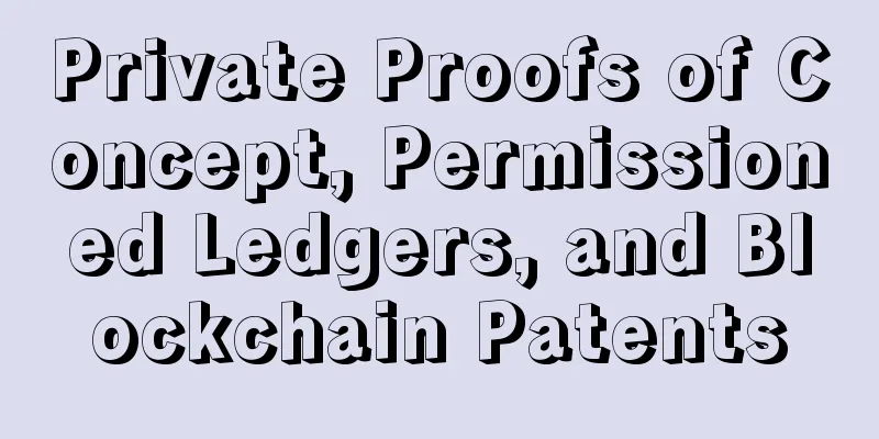 Private Proofs of Concept, Permissioned Ledgers, and Blockchain Patents