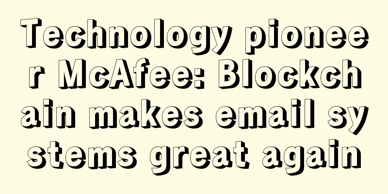 Technology pioneer McAfee: Blockchain makes email systems great again