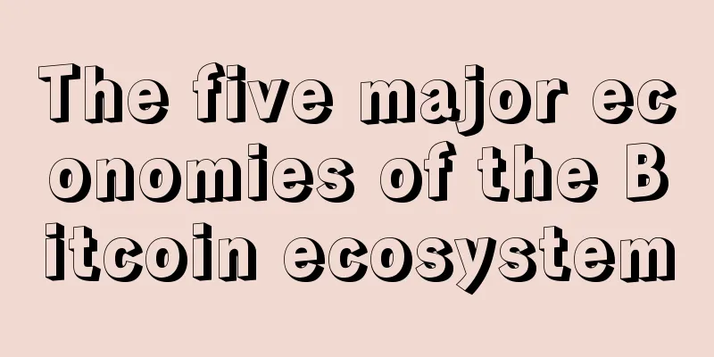 The five major economies of the Bitcoin ecosystem