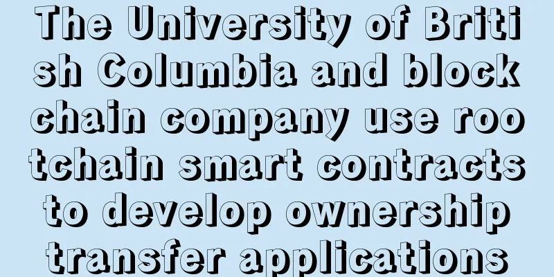 The University of British Columbia and blockchain company use rootchain smart contracts to develop ownership transfer applications