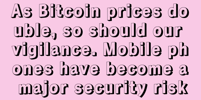 As Bitcoin prices double, so should our vigilance. Mobile phones have become a major security risk