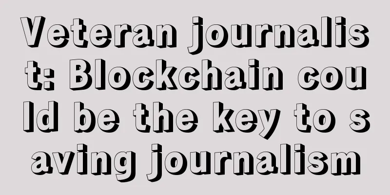 Veteran journalist: Blockchain could be the key to saving journalism