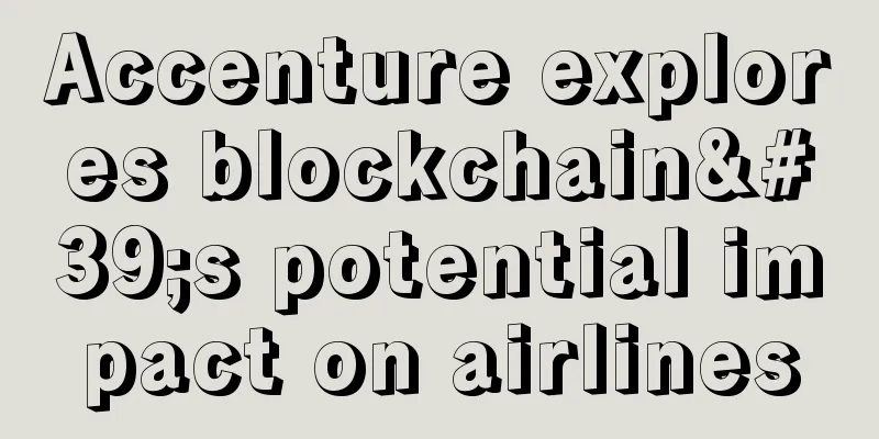 Accenture explores blockchain's potential impact on airlines