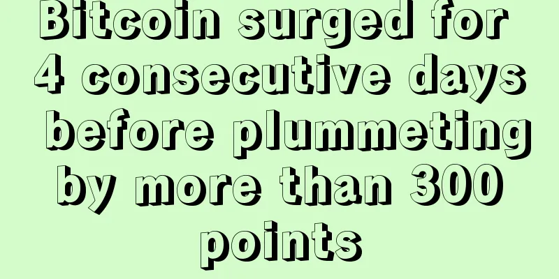 Bitcoin surged for 4 consecutive days before plummeting by more than 300 points