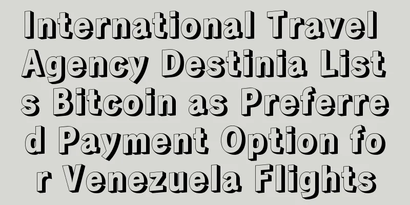 International Travel Agency Destinia Lists Bitcoin as Preferred Payment Option for Venezuela Flights