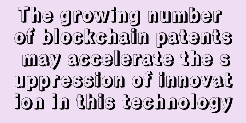 The growing number of blockchain patents may accelerate the suppression of innovation in this technology
