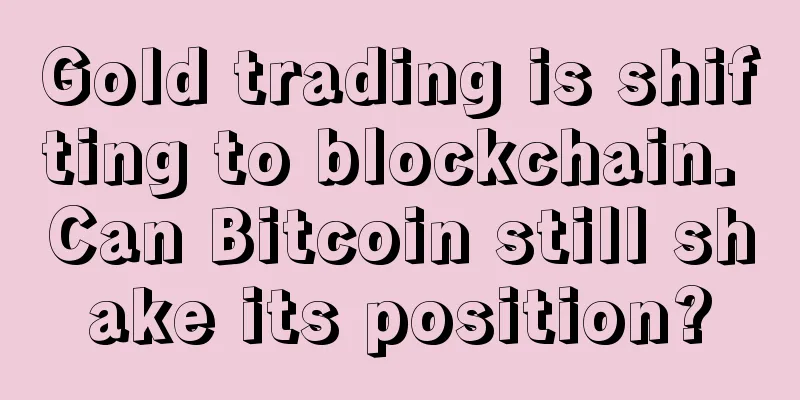 Gold trading is shifting to blockchain. Can Bitcoin still shake its position?