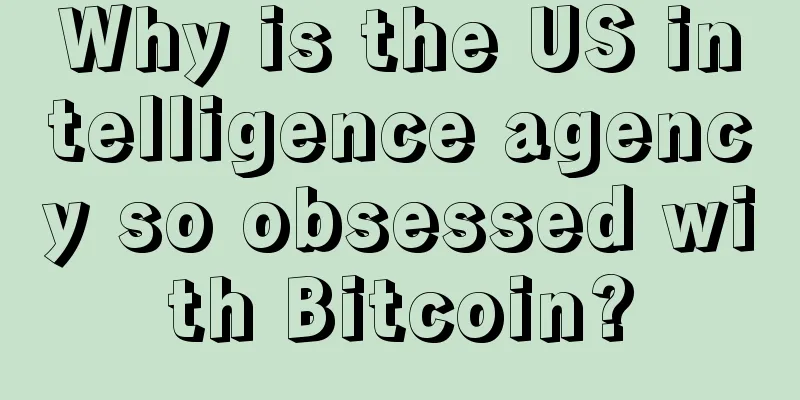 Why is the US intelligence agency so obsessed with Bitcoin?