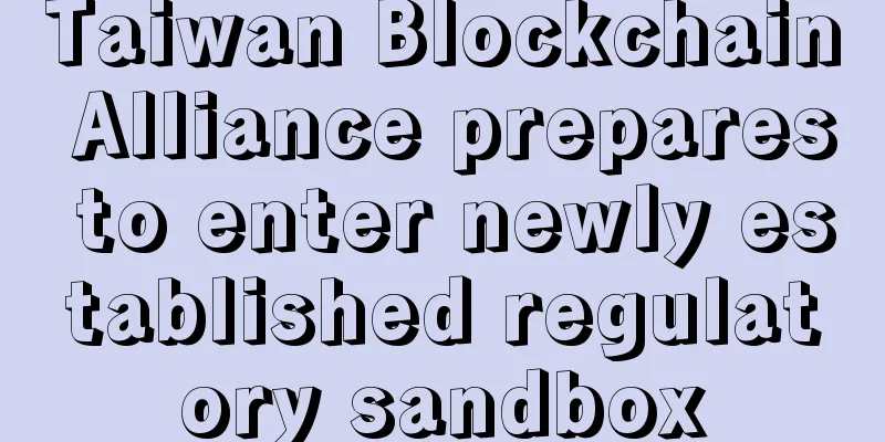 Taiwan Blockchain Alliance prepares to enter newly established regulatory sandbox