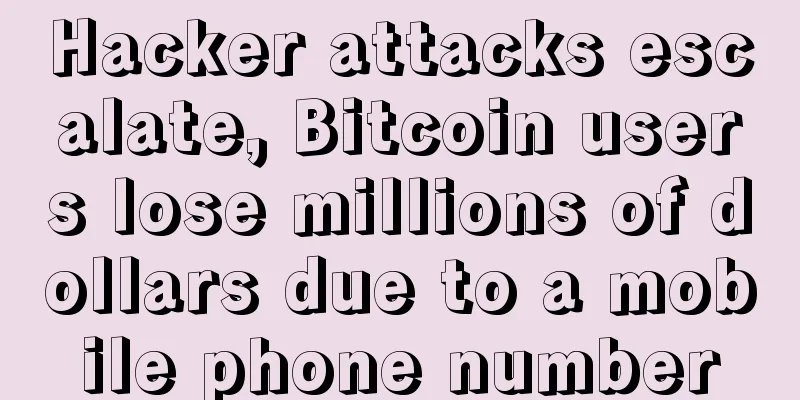 Hacker attacks escalate, Bitcoin users lose millions of dollars due to a mobile phone number
