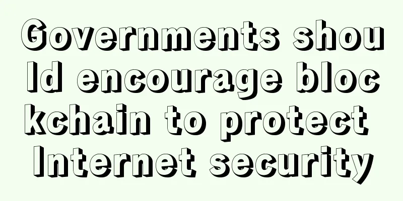 Governments should encourage blockchain to protect Internet security