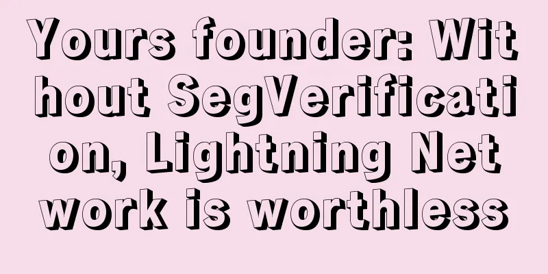 Yours founder: Without SegVerification, Lightning Network is worthless
