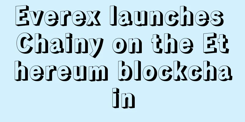 Everex launches Chainy on the Ethereum blockchain