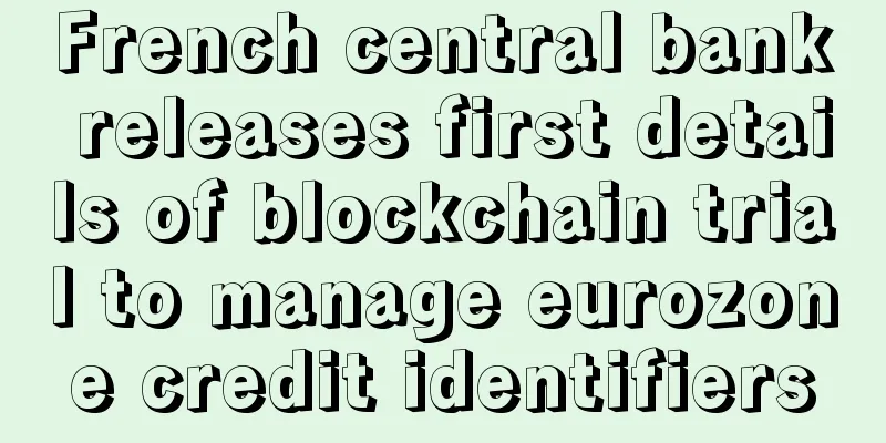 French central bank releases first details of blockchain trial to manage eurozone credit identifiers