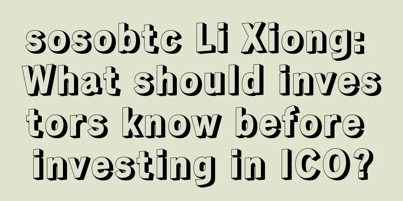 sosobtc Li Xiong: What should investors know before investing in ICO?