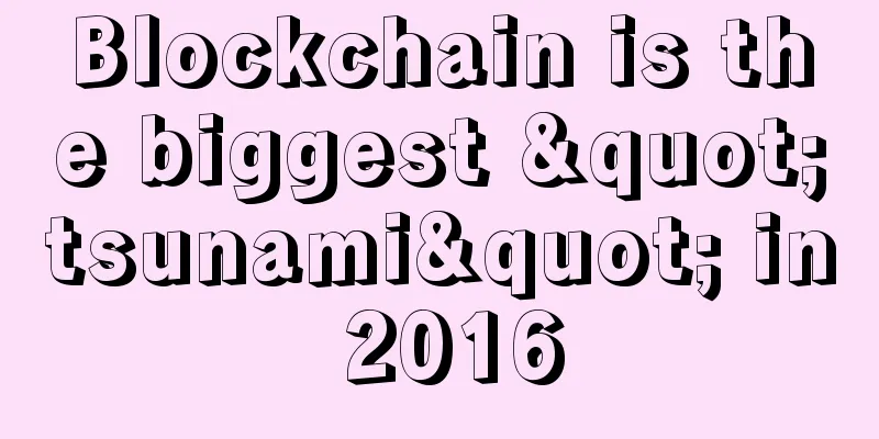 Blockchain is the biggest "tsunami" in 2016