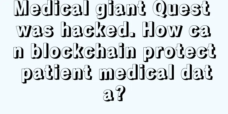 Medical giant Quest was hacked. How can blockchain protect patient medical data?