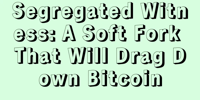 Segregated Witness: A Soft Fork That Will Drag Down Bitcoin