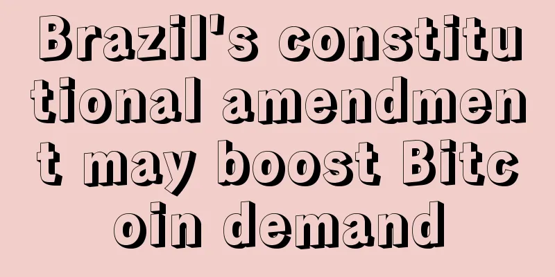 Brazil's constitutional amendment may boost Bitcoin demand