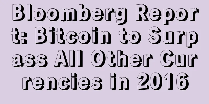 Bloomberg Report: Bitcoin to Surpass All Other Currencies in 2016