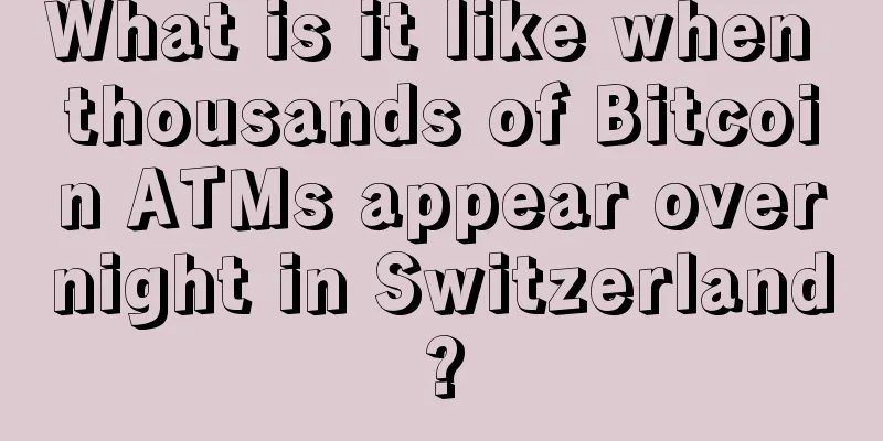What is it like when thousands of Bitcoin ATMs appear overnight in Switzerland?