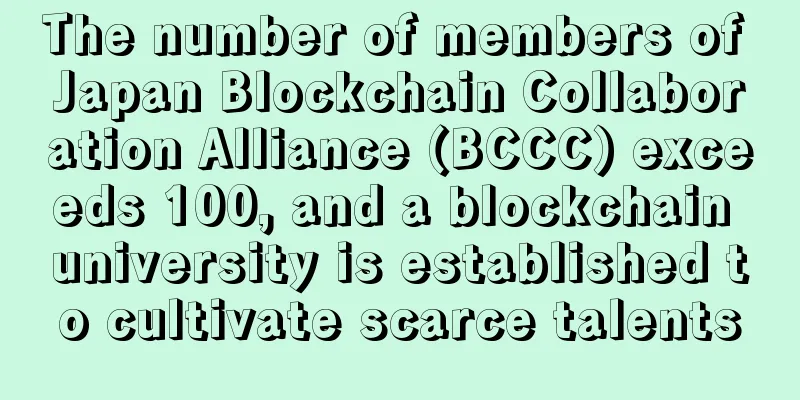 The number of members of Japan Blockchain Collaboration Alliance (BCCC) exceeds 100, and a blockchain university is established to cultivate scarce talents