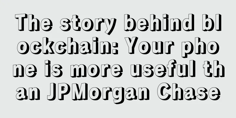 The story behind blockchain: Your phone is more useful than JPMorgan Chase