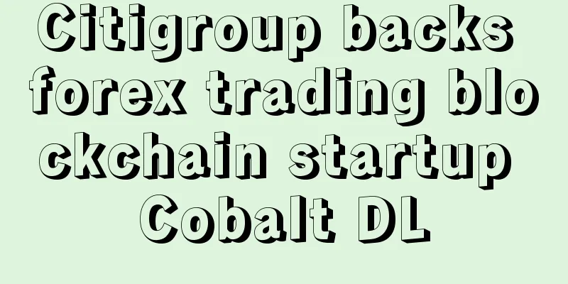 Citigroup backs forex trading blockchain startup Cobalt DL