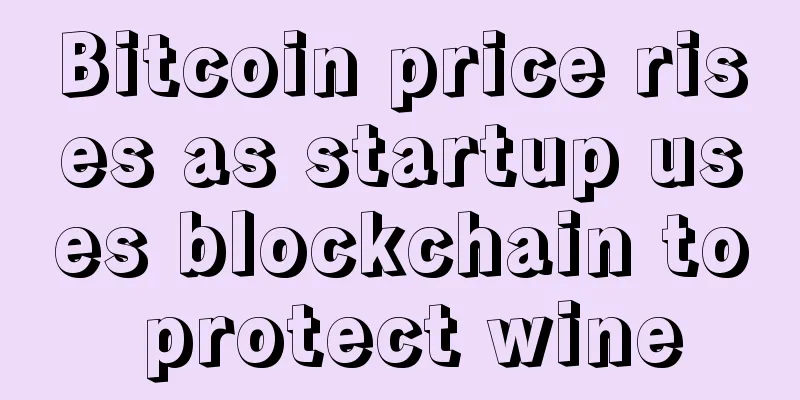 Bitcoin price rises as startup uses blockchain to protect wine
