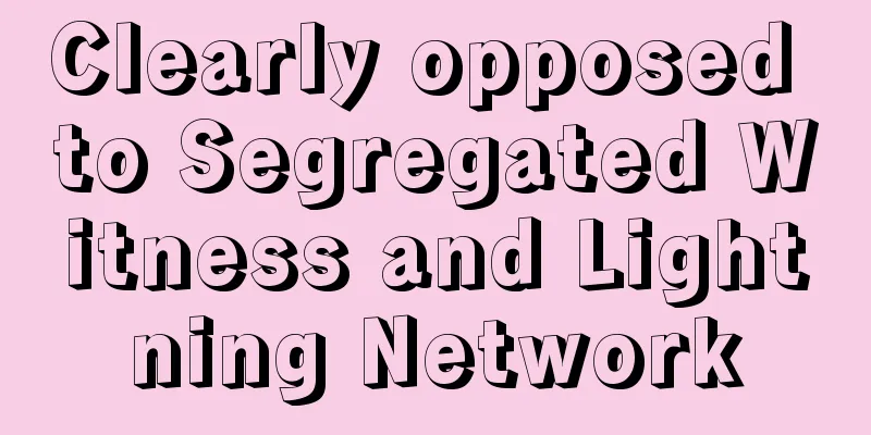 Clearly opposed to Segregated Witness and Lightning Network