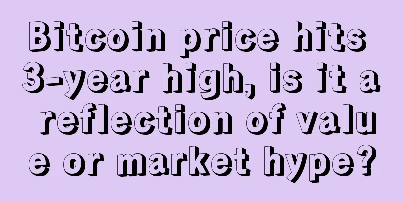 Bitcoin price hits 3-year high, is it a reflection of value or market hype?