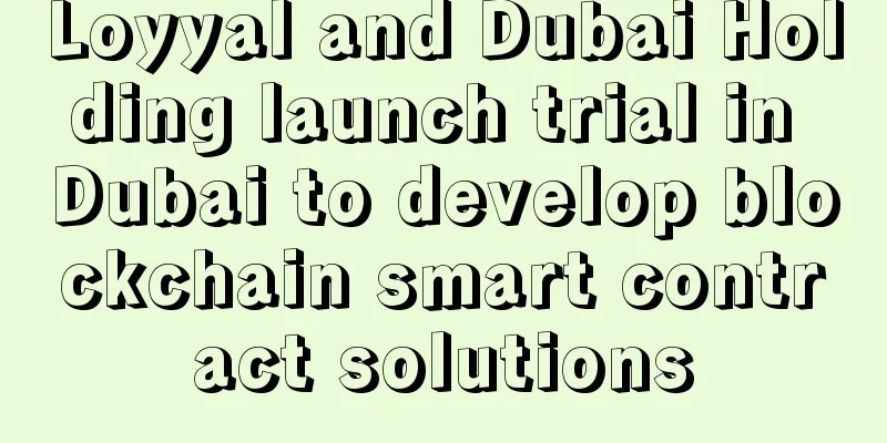 Loyyal and Dubai Holding launch trial in Dubai to develop blockchain smart contract solutions