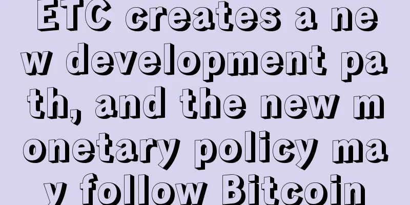ETC creates a new development path, and the new monetary policy may follow Bitcoin