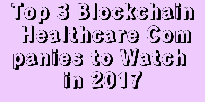 Top 3 Blockchain Healthcare Companies to Watch in 2017