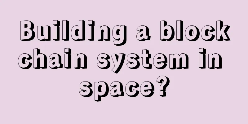 Building a blockchain system in space?
