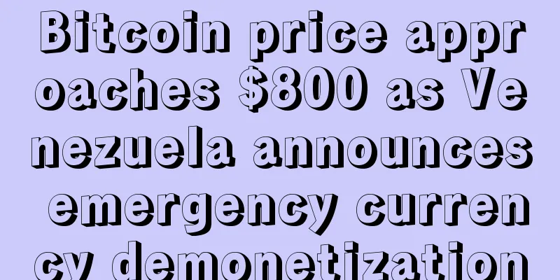Bitcoin price approaches $800 as Venezuela announces emergency currency demonetization