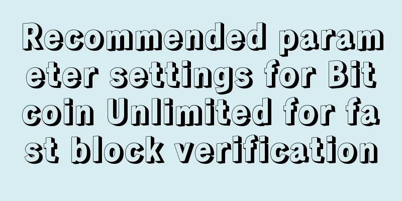 Recommended parameter settings for Bitcoin Unlimited for fast block verification